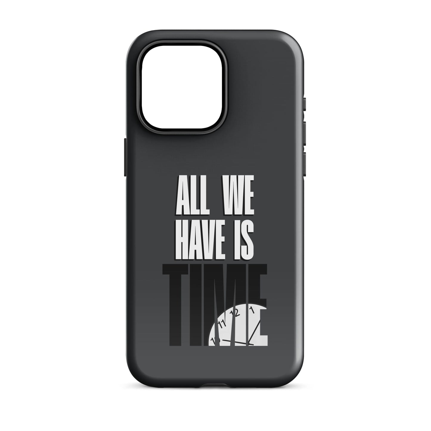 All We Have Is Time - 2D (Dark Grey) Quoted iPhone Case