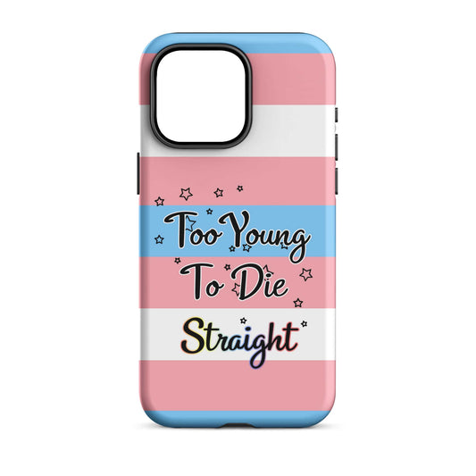 Too Young To Die Straight - (Transgender Flag) Quoted iPhone Case